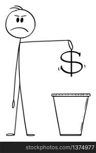 Vector cartoon stick figure drawing conceptual illustration of man or businessman throwing dollar currency symbol in trash, or waste or litter bin or garbage can or dustbin.. Vector Cartoon Illustration of Man or Businessman Throwing Dollar Currency Symbol in Trash or Waste Bin or Dustbin or Garbage Can