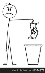 Vector cartoon stick figure drawing conceptual illustration of man or businessman throwing dollar banknote or bill in trash, or waste or litter bin or garbage can or dustbin.. Vector Cartoon Illustration of Man or Businessman Throwing Dollar Banknote or Bill in Trash or Waste Bin or Dustbin or Garbage Can