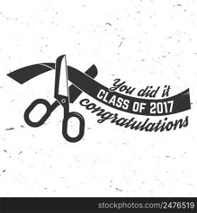 Vector Class of 2017 badge. Concept for shirt, print, seal, overlay or st&, greeting, invitation card. Typography design- stock vector. Graduation design with scissors cut the ribbon.. Vector Class of 2017 badge.