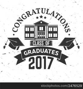 Vector Class of 2017 badge. Concept for shirt, print, seal, overlay or st&, greeting, invitation card. Typography design- stock vector. Graduation design with hut and text Class of.. Vector Class of 2017 badge.