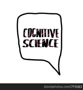 Vector cognitive science handwritten lettering with speech bubble.