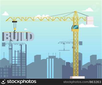 Vector Concept Modern City Construction Buildings. Vector Illustration Cartoon Construction Crane Holding Word Build. Construction Yellow Crane on Background New area City District Construction.