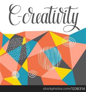 Vector Creativity Background. C- Creativity Lettering on Abstract Geometric Background