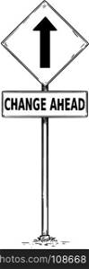 Vector drawing of one way arrow traffic sign with change ahead business text board.
