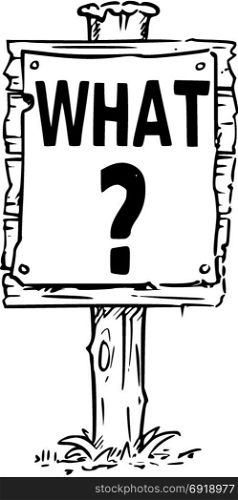 Vector drawing of wooden sign board with question mark and business text What.