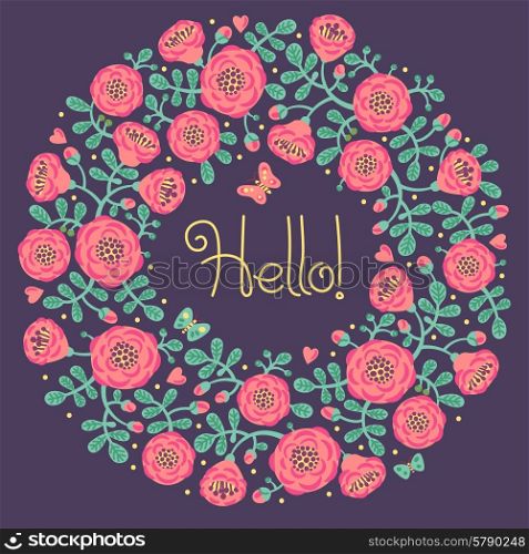 Vector floral card with wreath from flowers, leaves and text Hello. Bright romantic cartoon card in vector