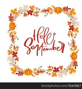 Vector frame autumn bouquet wreath. Orange leaves, berries and pumpkin with calligraphic text Hello September. Perfect for seasonal holidays, Thanksgiving Day.. Vector frame autumn bouquet wreath. Orange leaves, berries and pumpkin with calligraphic text Hello September. Perfect for seasonal holidays, Thanksgiving Day