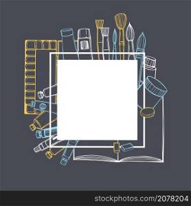 Vector frame with hand drawn art tools and supplies set. Artistic paintbrushes and paints. Sketch illustration.. Hand drawn artistic paintbrushes and paints. Vector frame.