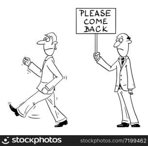 Vector funny comic cartoon drawing of angry worker,customer,businessman or man leaving work or shop, while owner,boss or manager is holding please come back sign.. Vector Comic Cartoon of Angry Man,Businessman,Customer or Worker Leaving Shop or Work, While Boss, Manager or Owner is Holding Please Come back Sign.