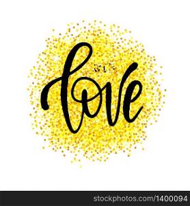 Vector gold glitter circle and black lettering text Love. Greeting card for Valentine day with hand drawn calligraphy phrase on white.. Greeting card for Valentine day with hand drawn gold circle on white. Love you.