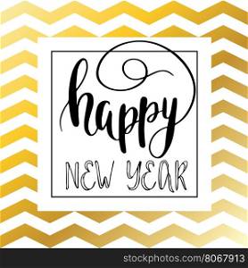 Vector golden text Happy new year on gold and white zigzag chevron background. Happy New Year lettering for invitation and greeting card, prints and posters. Hand drawn inscription, calligraphic design