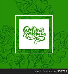 Vector green floral frame for greeting card with handwritten text Hello Spring. Isolated flat scandinavian illustration on white and green background. Hand drawn nature design.. Vector green floral frame for greeting card with handwritten text Hello Spring. Isolated flat scandinavian illustration on white and green background. Hand drawn nature design