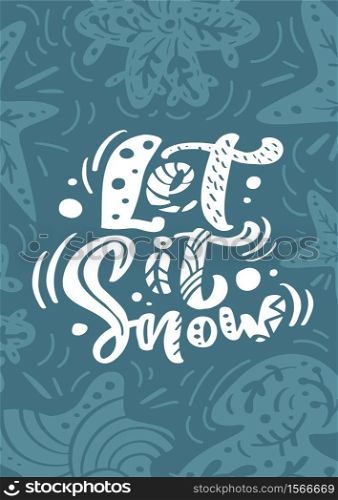 Vector Greeting card with Christmas calligraphy lettering text Let it Snow in Scandinavian style. illustration.. Vector Greeting card with Christmas calligraphy lettering text Let it Snow in Scandinavian style. illustration