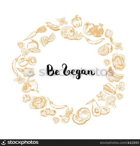 Vector hand drawn fruits and vegetables circle. Illustration with be vegan lettering in center isolated on white background. Vector handdrawn fruits and vegetables circle illustration with be vegan lettering