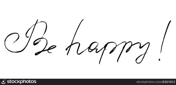 vector hand drawn lettering. Be happy - motivational quote. Handwritten lettering.