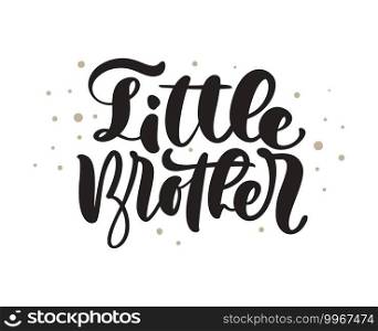 Vector Hand drawn lettering calligraphy text Little Brothers on white background. Boy t-shirt, greeting card design. illustration.. Vector Hand drawn lettering calligraphy text Little Brothers on white background. Boy t-shirt, greeting card design. illustration