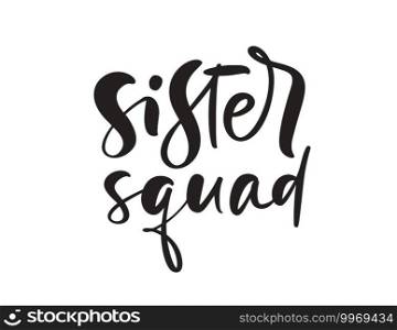 Vector Hand drawn lettering calligraphy text Sister squad. Inspirational and motivational"es. Girl t-shirt, greeting card design. illustration.. Vector Hand drawn lettering calligraphy text Sister squad. Inspirational and motivational"es. Girl t-shirt, greeting card design. illustration