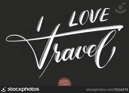 Vector hand drawn lettering I Love Travel. Elegant modern calligraphy ink illustration. Typography poster on dark background. For cards, invitations, prints etc. Quote about travel and adventure. Vector hand drawn lettering I Love Travel. Elegant modern calligraphy ink illustration. Typography poster on dark background. For cards, invitations, prints etc. Quote about travel and adventure.