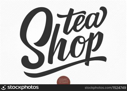 Vector hand drawn lettering Tea Shop. Elegant modern handwritten calligraphy. Ink illustration. Typography poster on white background. For cards, invitations, prints etc. Vector hand drawn lettering Tea Shop. Elegant modern handwritten calligraphy. Ink illustration. Typography poster on white background. For cards, invitations, prints etc.