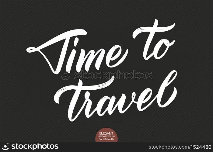 Vector hand drawn lettering Time To Travel. Elegant modern calligraphy ink illustration. Typography poster on dark background. For cards, invitations, prints etc. Quote about travel and adventure. Vector hand drawn lettering Time To Travel. Elegant modern calligraphy ink illustration. Typography poster on dark background. For cards, invitations, prints etc. Quote about travel and adventure.