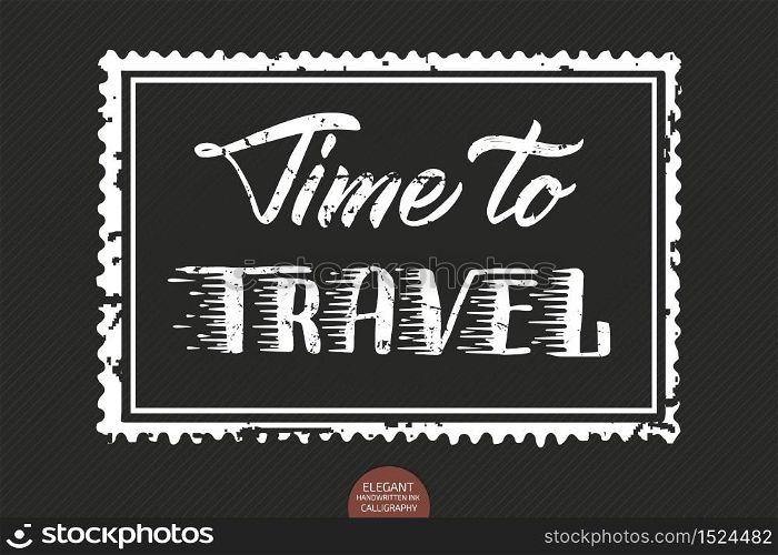 Vector hand drawn lettering Time To Travel. Elegant modern ink illustration as stamp. Typography poster on dark background. For cards, invitations, prints etc. Quote about travel and adventure. Vector hand drawn lettering Time To Travel. Elegant modern ink illustration as stamp. Typography poster on dark background. For cards, invitations, prints etc. Quote about travel and adventure.
