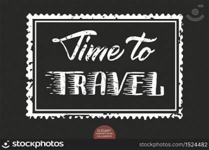 Vector hand drawn lettering Time To Travel. Elegant modern ink illustration as stamp. Typography poster on dark background. For cards, invitations, prints etc. Quote about travel and adventure. Vector hand drawn lettering Time To Travel. Elegant modern ink illustration as stamp. Typography poster on dark background. For cards, invitations, prints etc. Quote about travel and adventure.