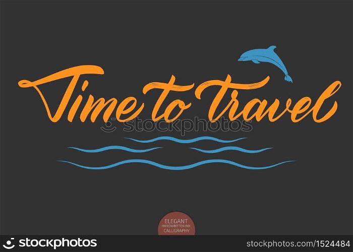 Vector hand drawn lettering Time To Travel. Elegant modern ink illustration with sea waves and dolphin. Typography poster for cards, invitations, prints etc. Quote about travel and adventure. Vector hand drawn lettering Time To Travel. Elegant modern ink illustration with sea waves and dolphin. Typography poster for cards, invitations, prints etc. Quote about travel and adventure.