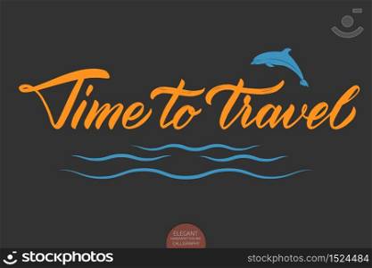 Vector hand drawn lettering Time To Travel. Elegant modern ink illustration with sea waves and dolphin. Typography poster for cards, invitations, prints etc. Quote about travel and adventure. Vector hand drawn lettering Time To Travel. Elegant modern ink illustration with sea waves and dolphin. Typography poster for cards, invitations, prints etc. Quote about travel and adventure.