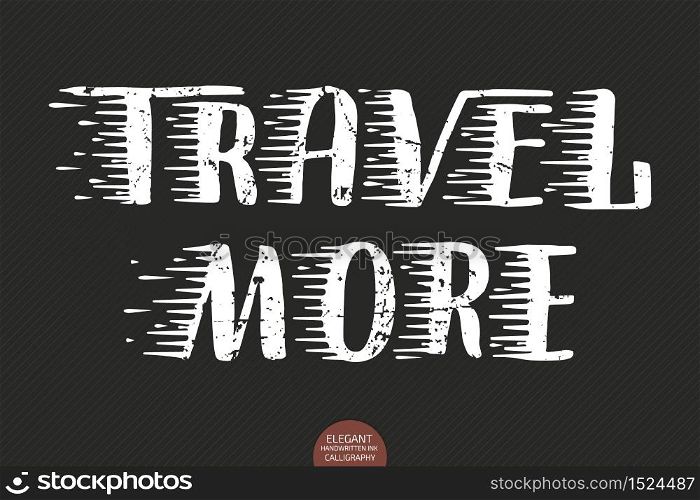 Vector hand drawn lettering Travel More. Elegant modern calligraphy ink illustration. Typography poster on dark background. For cards, invitations, prints etc. Quote about travel and adventure. Vector hand drawn lettering Travel More. Elegant modern calligraphy ink illustration. Typography poster on dark background. For cards, invitations, prints etc. Quote about travel and adventure.