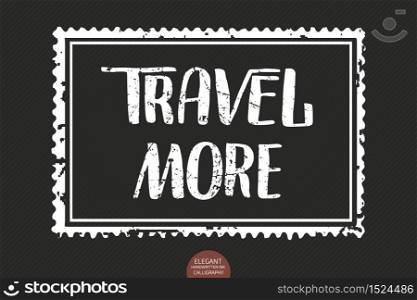 Vector hand drawn lettering Travel More. Elegant modern ink illustration as stamp. Typography poster on dark background. For cards, invitations, prints etc. Quote about travel and adventure. Vector hand drawn lettering Travel More. Elegant modern ink illustration as stamp. Typography poster on dark background. For cards, invitations, prints etc. Quote about travel and adventure.