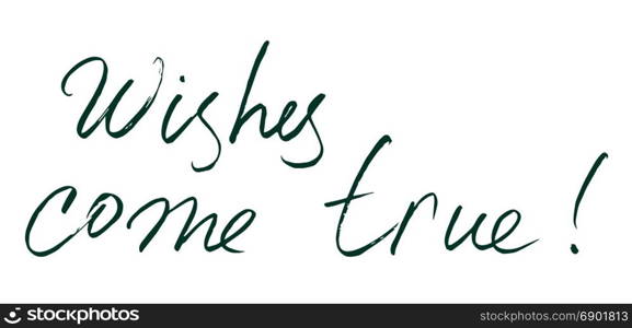 vector hand drawn lettering. Wishes come true - motivational quote. Handwritten lettering