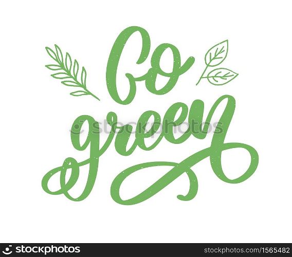Vector hand drawn sign.Calligraphy Go green. Motivational quote. Vector hand drawn sign.Calligraphy Go green. Motivational quote.