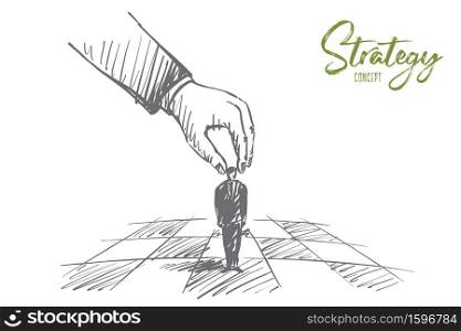 Vector hand drawn Strategy concept sketch with human hand touching and playing small businessman figure as chessman on chessboard with lettering. Hand drawn human arm touching figure as chessman