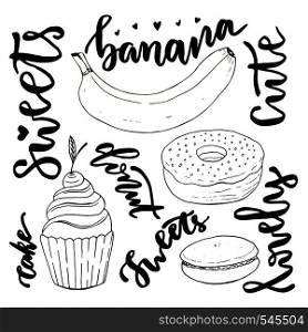 Vector hand drawn sweets doodle set. Vector sketches sweets - cupcake, donut, macaroon and banana . Vector hand drawn sweets doodle set. Vector sketches sweets - cupcake, donut, macaroon and banana with modern lettering
