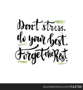 Vector hand lettering. Inspirational quote. Vector illustration with brush hand lettering. Dont stress Do your best Forget the rest.. Vector hand lettering. Inspirational quote. Vector illustration with brush hand lettering. Dont stress Do your best Forget the rest
