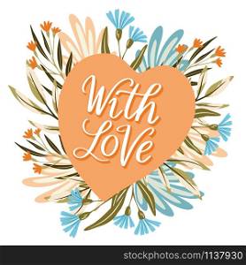 Vector hand lettering quote With Love on a flat heart with flowers wreath. Greeting card, label, symbol design for Valentine Day, wedding, invitation
