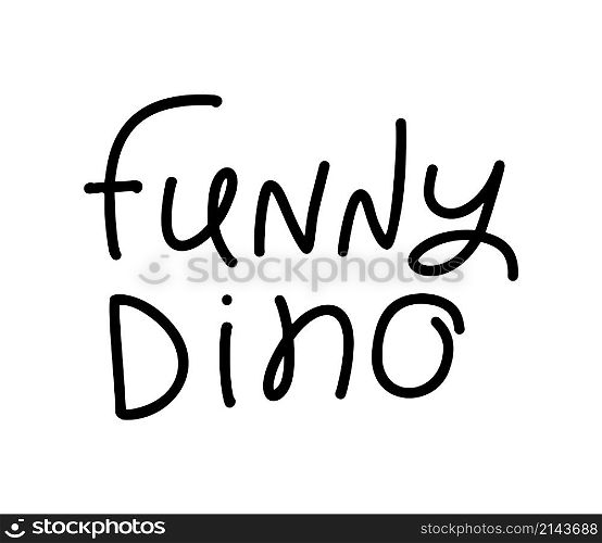 Vector hand written monoline lettering text funny Dino. Scandinavian Quote for banner, poster and sticker concept. Icon message phrase isolated. Calligraphic simple logo illustration.. Vector hand written monoline lettering text funny Dino. Scandinavian Quote for banner, poster and sticker concept. Icon message phrase isolated. Calligraphic simple logo illustration