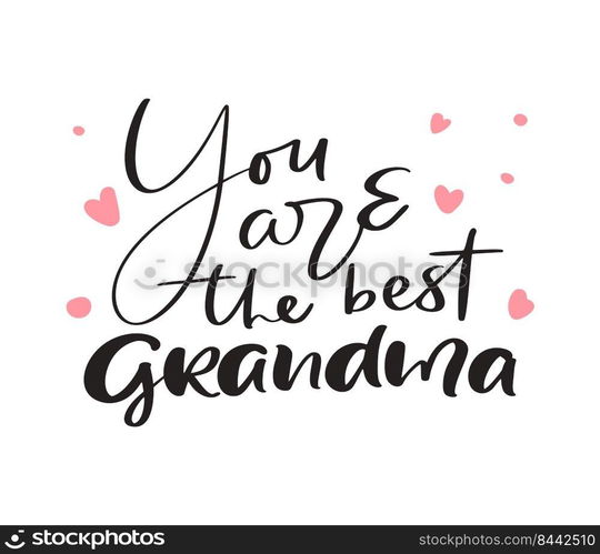 Vector handwritten lettering calligraphy family text You are the best Grandma on white background. Family day element t-shirt, greeting card design illustration.. Vector handwritten lettering calligraphy family text You are the best Grandma on white background. Family day element t-shirt, greeting card design illustration