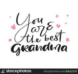 Vector handwritten lettering calligraphy family text You are the best Grandma on white background. Family day element t-shirt, greeting card design illustration.. Vector handwritten lettering calligraphy family text You are the best Grandma on white background. Family day element t-shirt, greeting card design illustration