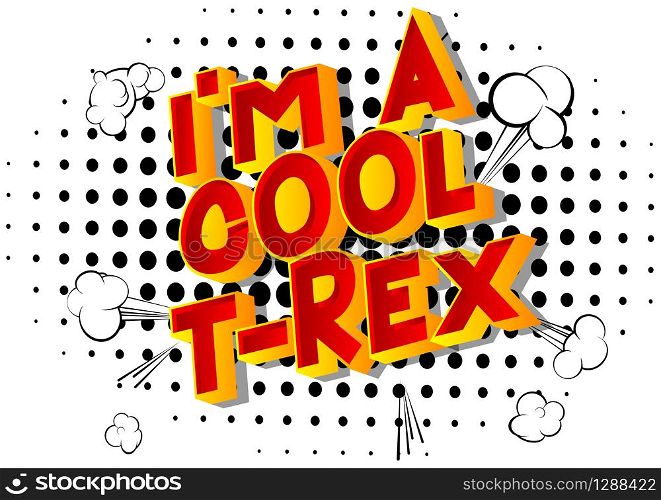 Vector illustrated comic book style I am a Cool T-Rex text.