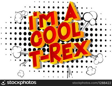 Vector illustrated comic book style I am a Cool T-Rex text.
