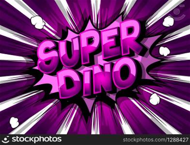 Vector illustrated comic book style Super Dino text.