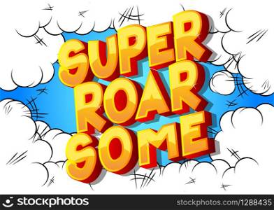 Vector illustrated comic book style Super Roar Some text.