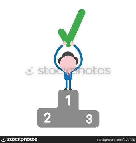 Vector illustration businessman character holding up check mark on first place of winners podium.