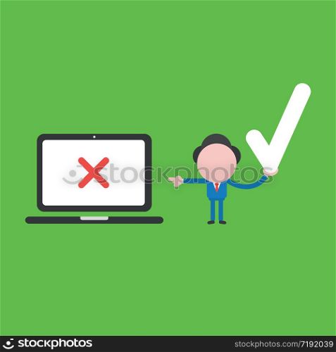 Vector illustration concept of businessman character holding check mark and pointing laptop computer with x mark. Green background.