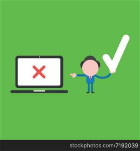 Vector illustration concept of businessman character holding check mark and pointing laptop computer with x mark. Green background.