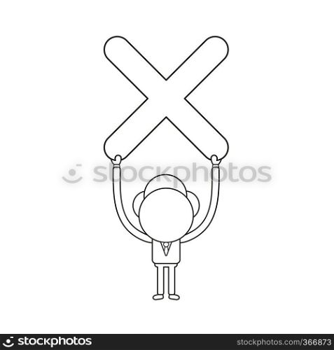 Vector illustration concept of businessman character holding up x mark. Black outline.