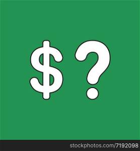 Vector illustration concept of dollar money symbol with question mark. Green background.