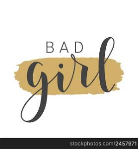 Vector Illustration. Handwritten Lettering of Bad Girl. Template for Banner, Card, Label, Postcard, Poster, Sticker, Print or Web Product. Objects Isolated on White Background.. Handwritten Lettering of Bad Girl on White Background. Vector Illustration.