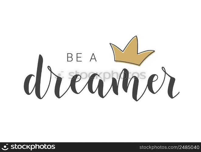 Vector Illustration. Handwritten Lettering of Be A Dreamer. Template for Banner, Greeting Card, Postcard, Poster, Print or Web Product. Objects Isolated on White Background.. Handwritten Lettering of Be A Dreamer. Vector Illustration.